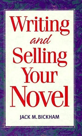 Writing and Selling Your Novel by Jack M Bickham